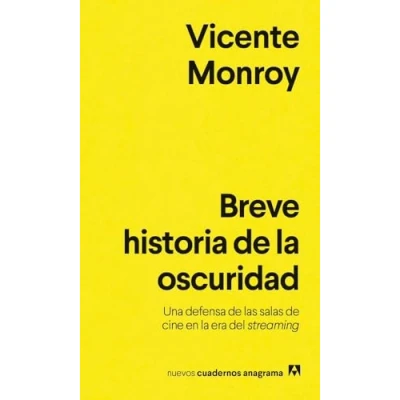 Imagen de Breve historia de la oscuridad: Una defensa las salas cine en era del streaming (Nuevos cuadernos Anagrama)