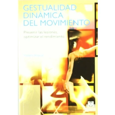 Imagen de Gestualidad dinámica del movimiento. Prevenir las lesiones, optimizar el rendimiento (Color) (Medicina)