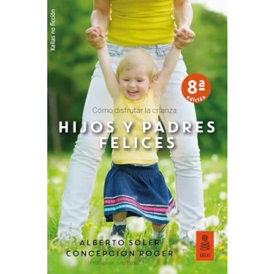 Imagen de Hijos y padres felices: Cómo disfrutar la crianza: 24 (Kailas No Ficción)