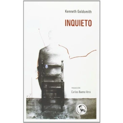 Imagen de Inquieto: Todos los movimientos que hizo el cuerpo de Kenneth Goldsmith 16 junio 1997: 21 (LIBROS INUTILES)