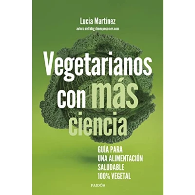 Imagen de Vegetarianos con más ciencia: Guía para una alimentación saludable 100 % vegetal (Divulgación)