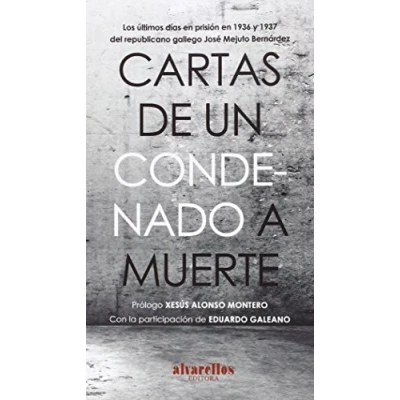 Imagen de CARTAS DE UN CONDENADO A MUERTE: Los últimos días en prisión 1936 y 1937 del republicano gallego José Mejuto Bernárdez (Oeste)