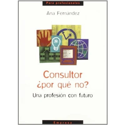 Imagen de Consultor ¿por qué no?: una profesión de futuro (Para profesionales)