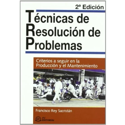 Imagen de Técnicas de resolución problemas: Criterios a seguir en la producción y el mantenimiento (SIN COLECCION)