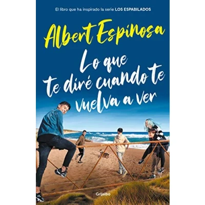 Imagen de Lo que te diré cuando vuelva a ver (el libro inspiró la serie Los Espabilados) (Albert Espinosa)