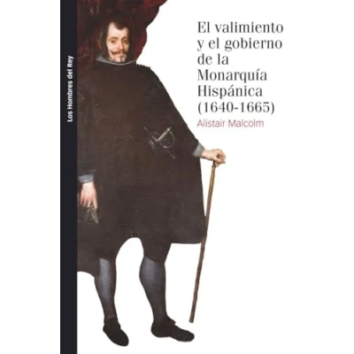 Imagen de El Valimiento Y Gobierno De La Monarquia Hispánica 1640 1665