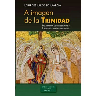 Imagen de A imagen de La Trinidad: Eclesiología comunión Y vida consagrada: 239 (ESTUDIOS ENSAYOS)