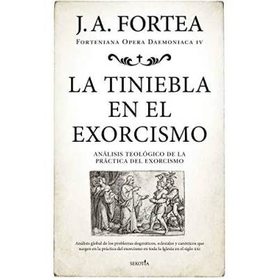 Imagen de la tiniebla en el exorcismo: Análisis teológico de práctica del exorcismo (Fortenieana Opera Daemoniaca)