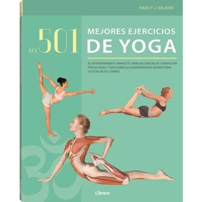 Imagen de Los 501 Mejores Ejercicios De Yoga : El Entrenamiento Perfecto Para Alcanzar Su Condición Física Ideal Y Descubrir La Sorprendente Estructura Oculta Cuerpo (ANATOMIA/MEDICINA/SALUD)