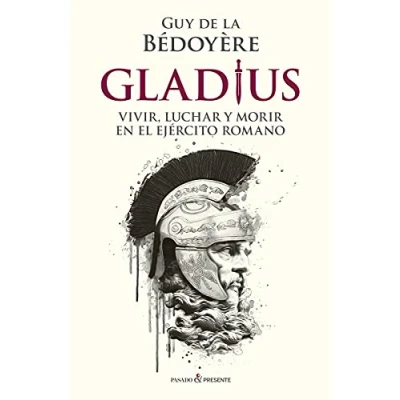 Imagen de Gladius: VIVIR, LUCHAR Y MORIR EN EL EJÉRCITO ROMANO (HISTORIA)