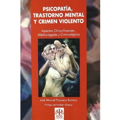 Imagen de Psicopatía, Trastorno Mental y Crimen Violento: Aspectos Clínico Forenses, Médico Legales Criminológicos: 10 (EOS Psicología Jurídica)