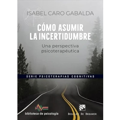 Imagen de Cómo asumir la incertidumbre. Una perspectiva psicoterapéutica: 266 (Biblioteca de Psicología)