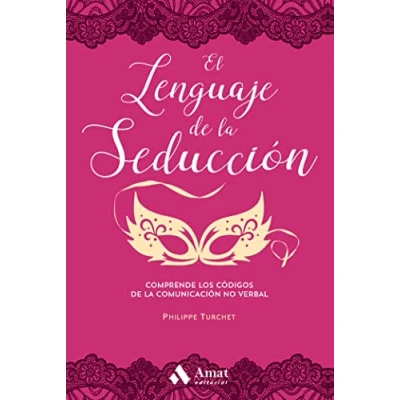 Imagen de El lenguaje de la seducción: Comprende los códigos comunicación no verbal. (AMAT)