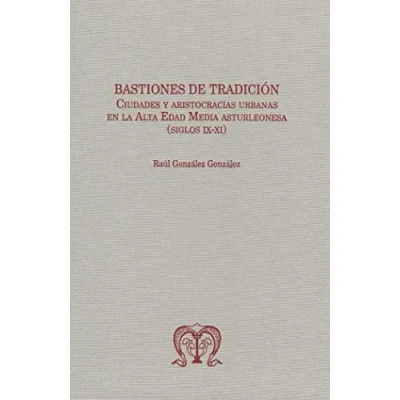 Imagen de Bastiones de tradición. Ciudades y aristocracias urbanas en la alta edad media asturleonesa (Siglos IX XI): 7 (FOLÍA MEDIEVALIA)