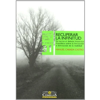 Imagen de Recuperar la infinitud: Entorno al debate histórico filosófico sobre limitación o ilimitación de realidad: 1 (Biblioteca Comillas, Filosofía)