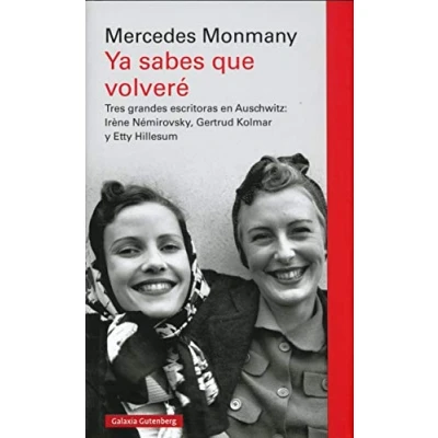 Imagen de Ya sabes que volveré: Tres grandes escritoras asesinadas en Auschwitz: Irène Némirovsky, Gertrud Kolmar y Etty Hillesum (Ensayo)