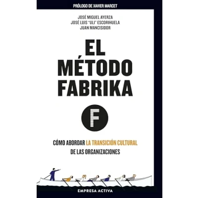 Imagen de El método Fábrika: Cómo abordar la transición cultural de las organizaciones (Gestión del conocimiento)