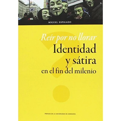 Imagen de REIR POR NO LLORAR.IDENTIDAD Y SATIRA EN EL FIN DEL MILENIO (Humanidades)