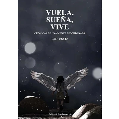 Imagen de VUELA, SUEÑA, VIVE. CRÓNICAS DE UNA MENTE DESORDENADA.: 1 (Poesía eres tú)