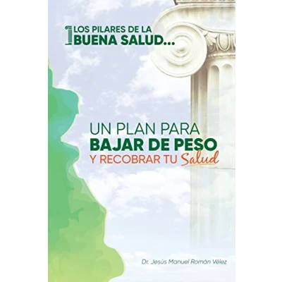 Imagen de Los pilares de la buena salud: Un plan para bajar peso y recobrar tu salud