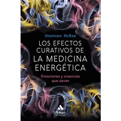 Imagen de Los efectos curativos de la medicina energetica: Emociones y creencias que sanan (AMAT)