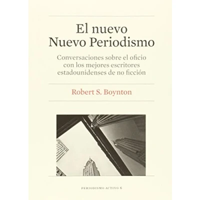 Imagen de Nuevo Periodismo,El: Conversaciones sobre el oficio con los mejores escritores estadounidenses de no ficción: 6 (Periodismo Activo)