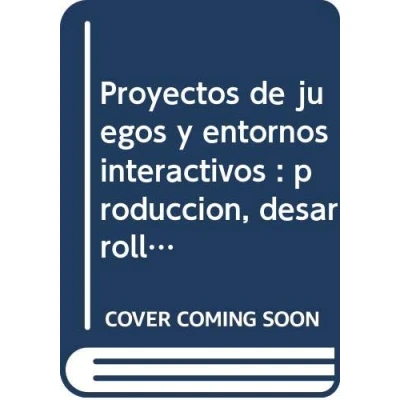 Imagen de PROYECTOS DE JUEGOS Y ENTORNOS INTERACTIVOS: Producción, desarrollo e implementación (SIN COLECCION)