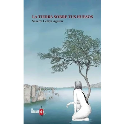 Imagen de La tierra sobre tus huesos (LA NAVAJA SUIZA)