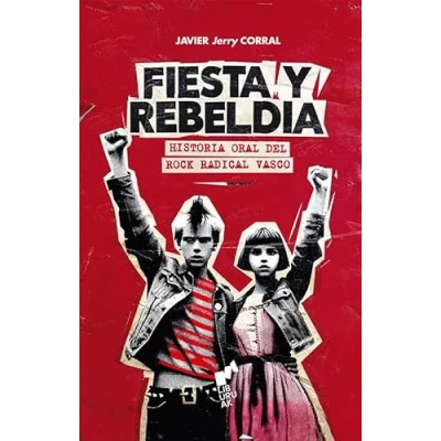 Imagen de FIESTA Y REBELDÍA: Historia oral del rock radical vasco (BURUA)