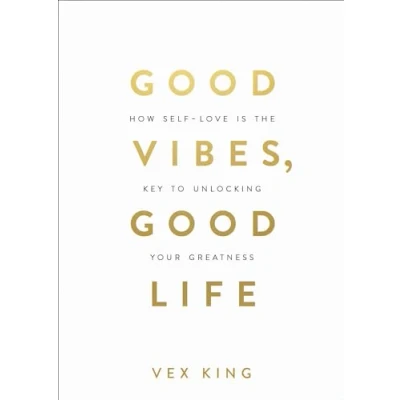 Imagen de Good Vibes, Life: How Self Love Is THE Key to Unlocking Your Greatness: #1 SUNDAY TIMES BESTSELLER
