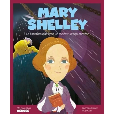 Imagen de Mary Shelley: La escritora que creó un monstruo con corazón: 18 (MIS PEQUEÑOS HEROES)