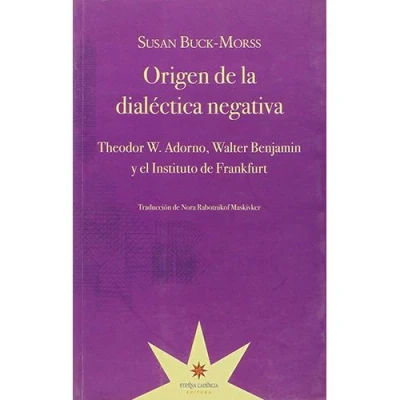 Imagen de Origen de La Dialectica Negativa: Theodor W. Adorno, Walter Benjamin y el Instituto Frankfu (ENSAYO)