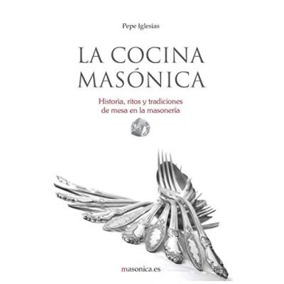 Imagen de La cocina masónica: Historia, Ritos Y Tradiciones de Mesa En masonería: Masonera