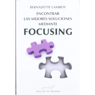 Imagen de Encontrar las mejores soluciones mediante Focusing: A la escucha de lo sentido en el cuerpo (Serendipity)