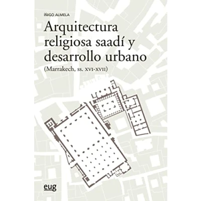 Imagen de Arquitectura religiosa Saadí y desarrollo urbano (Marrakech siglos XVI XV) (Arquitectura, Urbanismo Restauración)