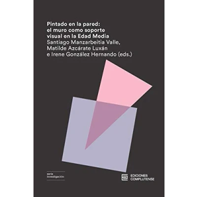 Imagen de Pintado En La Pared: El Muro Como Soporte Visual Edad Media