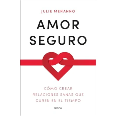 Imagen de Amor seguro: Cómo crear relaciones sanas que duren en el tiempo (Crecimiento personal)