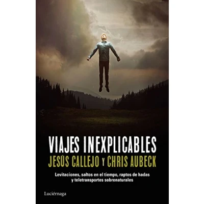 Imagen de Viajes inexplicables: Levitaciones, saltos en el tiempo, raptos de hadas Y teletransportes sobrenaturales (ENIGMAS CONSPIRACIONES)