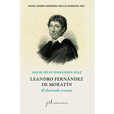 Imagen de Leandro Fernández de Moratín. El ilustrado errante: Premio Antonio Domínguez Ortiz Biografías 2021 (BIOGRAFIAS)