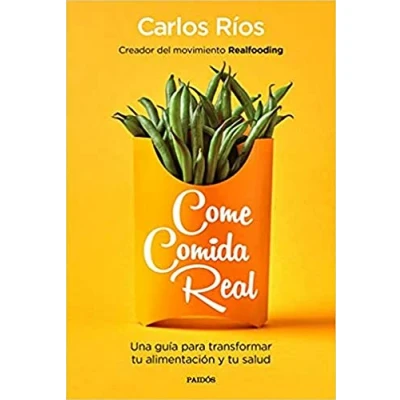 Imagen de Come comida real: Una guía para transformar tu alimentación y salud (Divulgación)