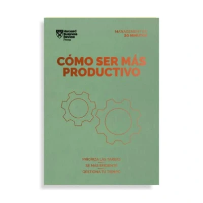 Imagen de Cómo Ser Más Productivo: Prioriza las tareas, sé mas eficiente, gestiona tu tiempo (Serie Management en 20 Minutos)