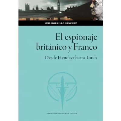 Imagen de El espionaje británico y Franco. Desde Hendaya hasta Torch: 181 (Colección Ciencias Sociales)