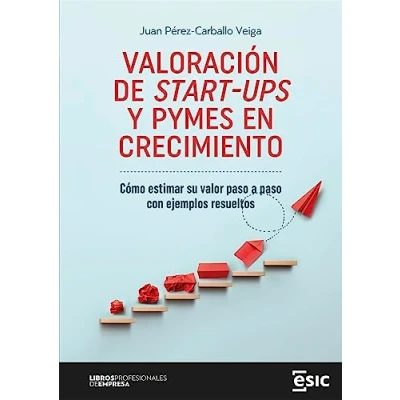 Imagen de Valoración de Start Ups y Pymes en crecimiento: Cómo estimar su valor paso a con ejemplos resueltos (Libros profesionales empresa)