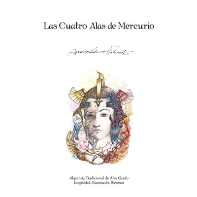 Imagen de Las Cuatro Alas de Mercurio: Alquimia Tradicional Alto Grado. Longevidad, Iluminación, Bienestar: Iluminacion, Bienestar