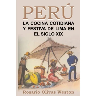 Imagen de Peru. la comida cotidiana y festiva de Lima en el siglo XIX (Historia Cocina)