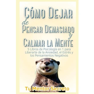 Imagen de Cómo Dejar de Pensar Demasiado y Calmar la Mente: 5 Libros Psicología en 1 para Liberarte Ansiedad, el Estrés los Pensamientos Negativos