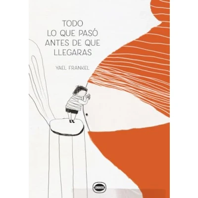 Imagen de Todo lo que pasó antes de llegaras