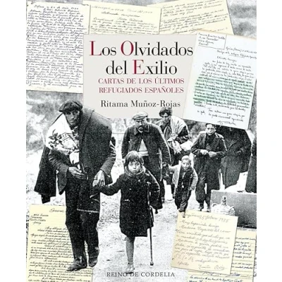 Imagen de los OLVIDADOS DEL EXILIO (2ªED): Cartas de últimos refugiados españoles: 23 (ENSAYO HISTORICO)
