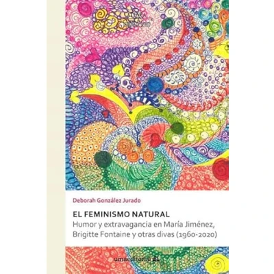 Imagen de El feminismo natural: Humor y extravagancia en María Jiménez, Brigitte Fontaine otras divas (1960 2020): 107 (Atenea)