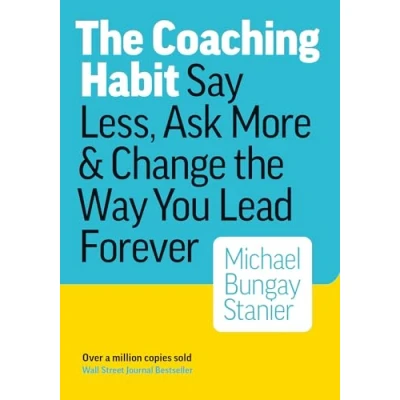 Imagen de The Coaching Habit: Say Less Ask More &amp; Change Way You Lead Foreve
